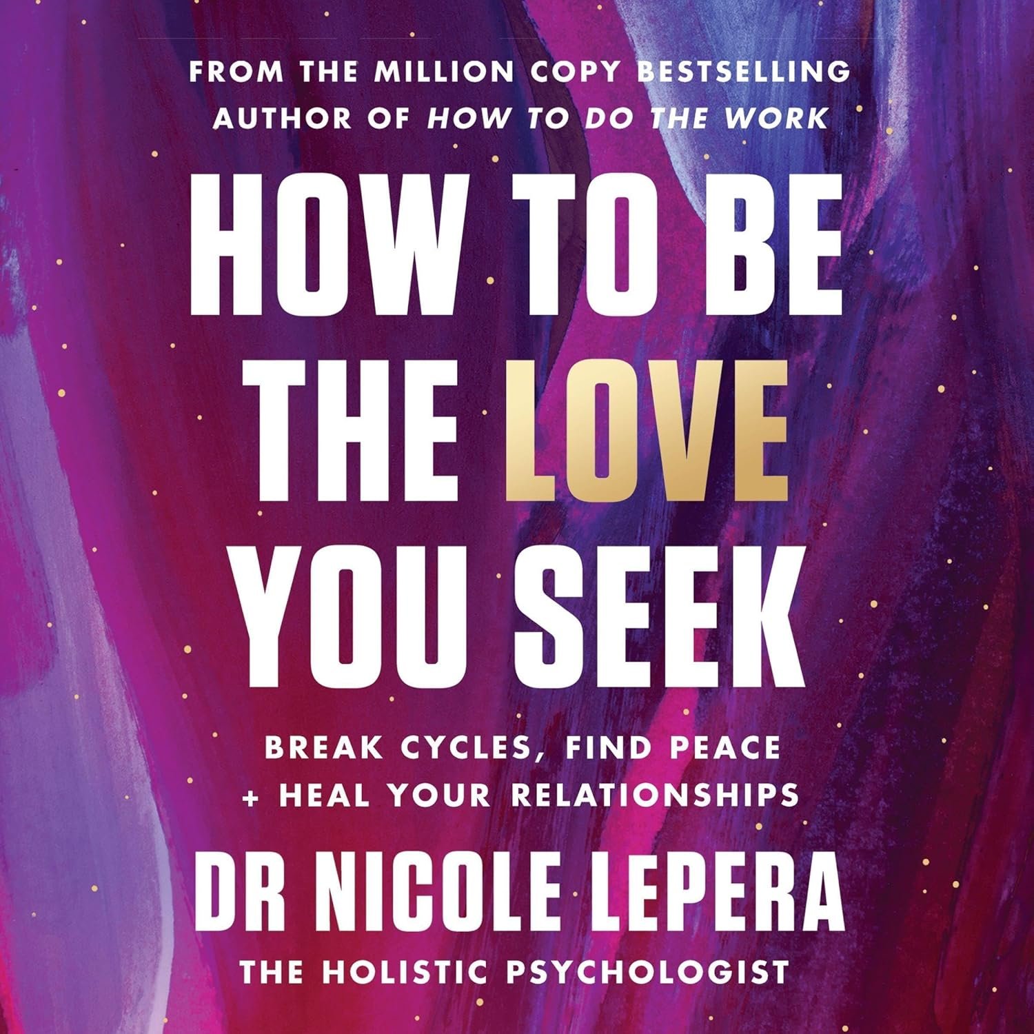 How to Be the Love You Seek by Nicole LePera